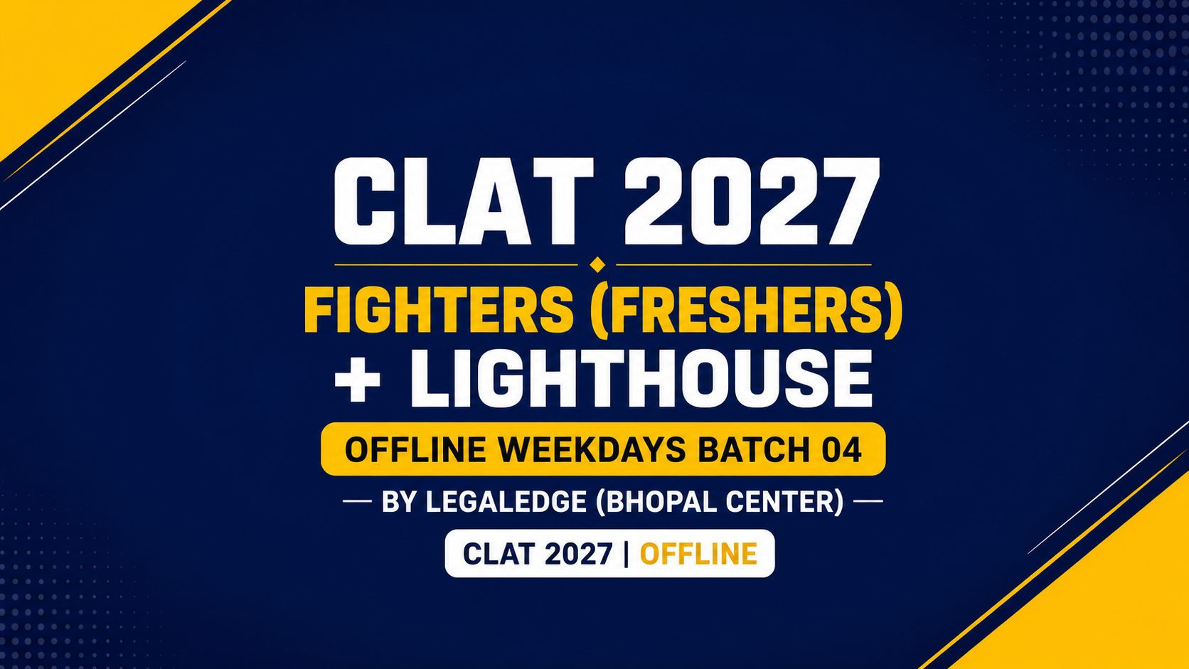 CLAT 2027 | Fighters (Freshers) + Lighthouse | Offline Weekdays Batch 04 | By LegalEdge (Bhopal Center)